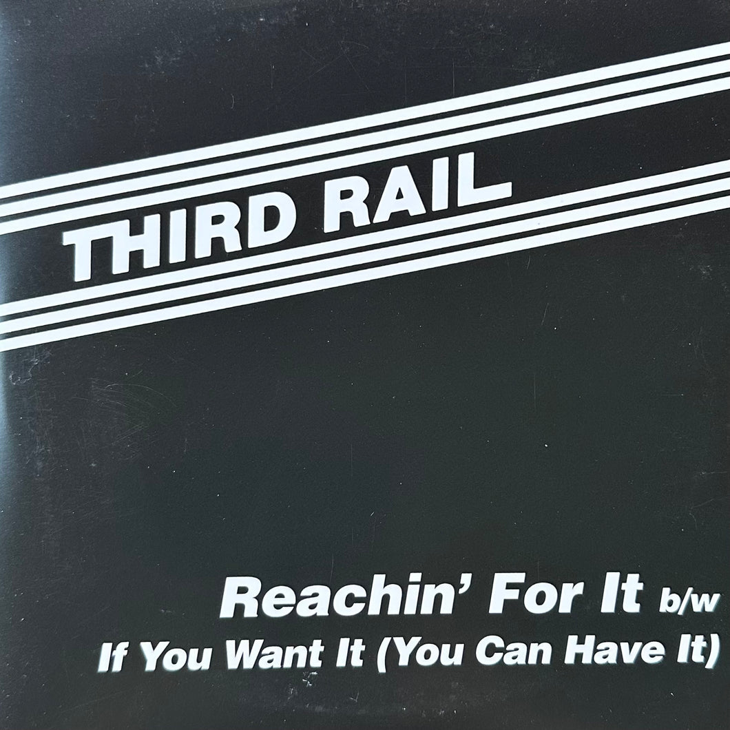 Third Rail  - Reachin’ For It / If You Want It (You Can Have It)